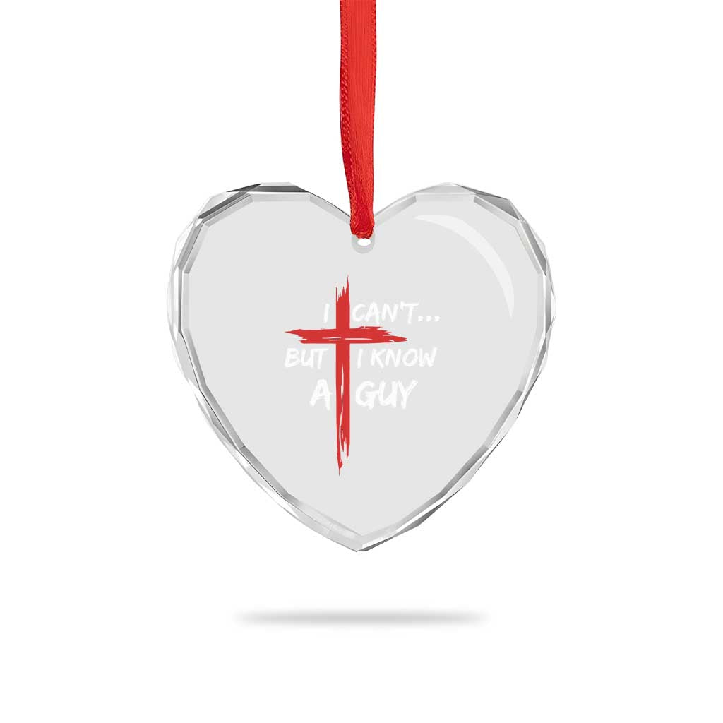 Funny I Cant But I Know A Guy Christian Heart Crystal Glass Ornament Jesus Cross TS11 Print Your Wear