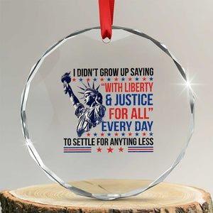 Funny I Didn't Grow Up Saying With Liberty And Justice For All Crystal Glass Ornament - Print Your Wear
