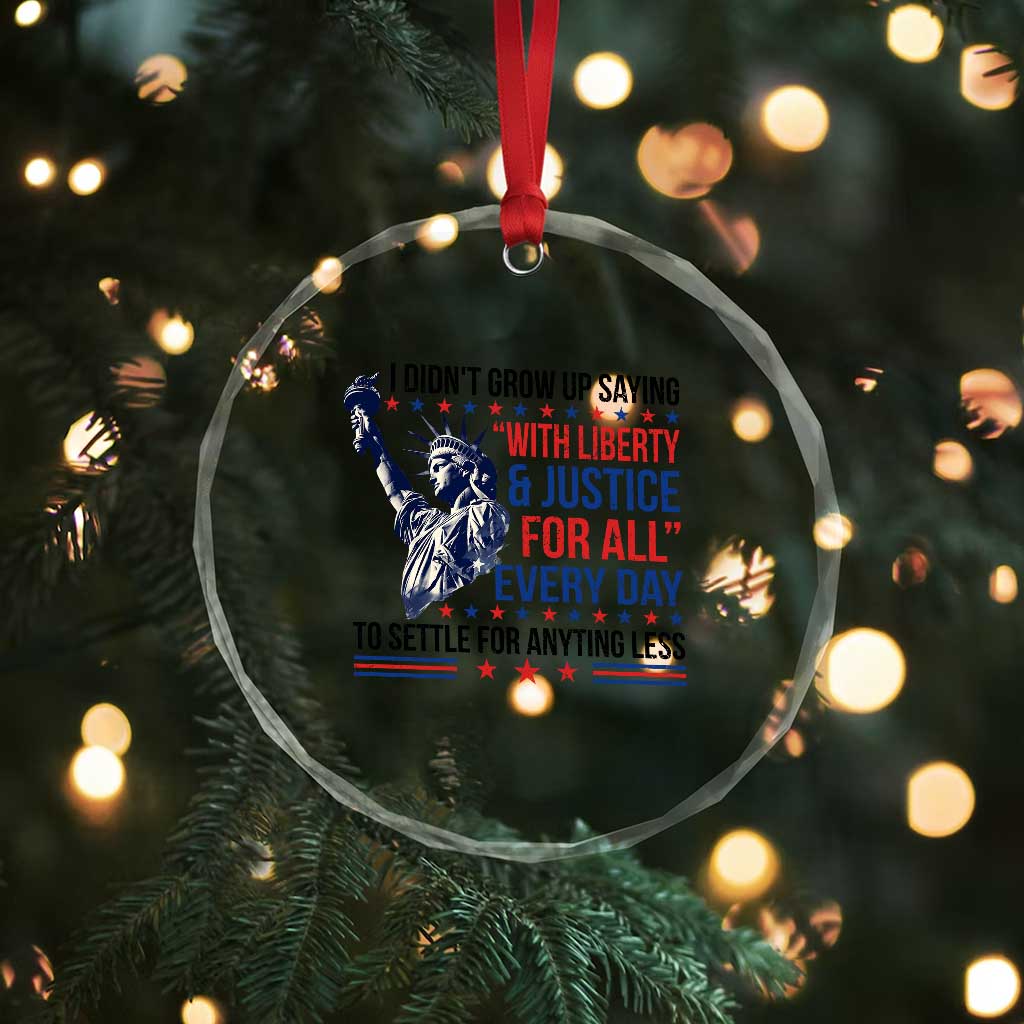 Funny I Didn't Grow Up Saying With Liberty And Justice For All Crystal Glass Ornament - Print Your Wear