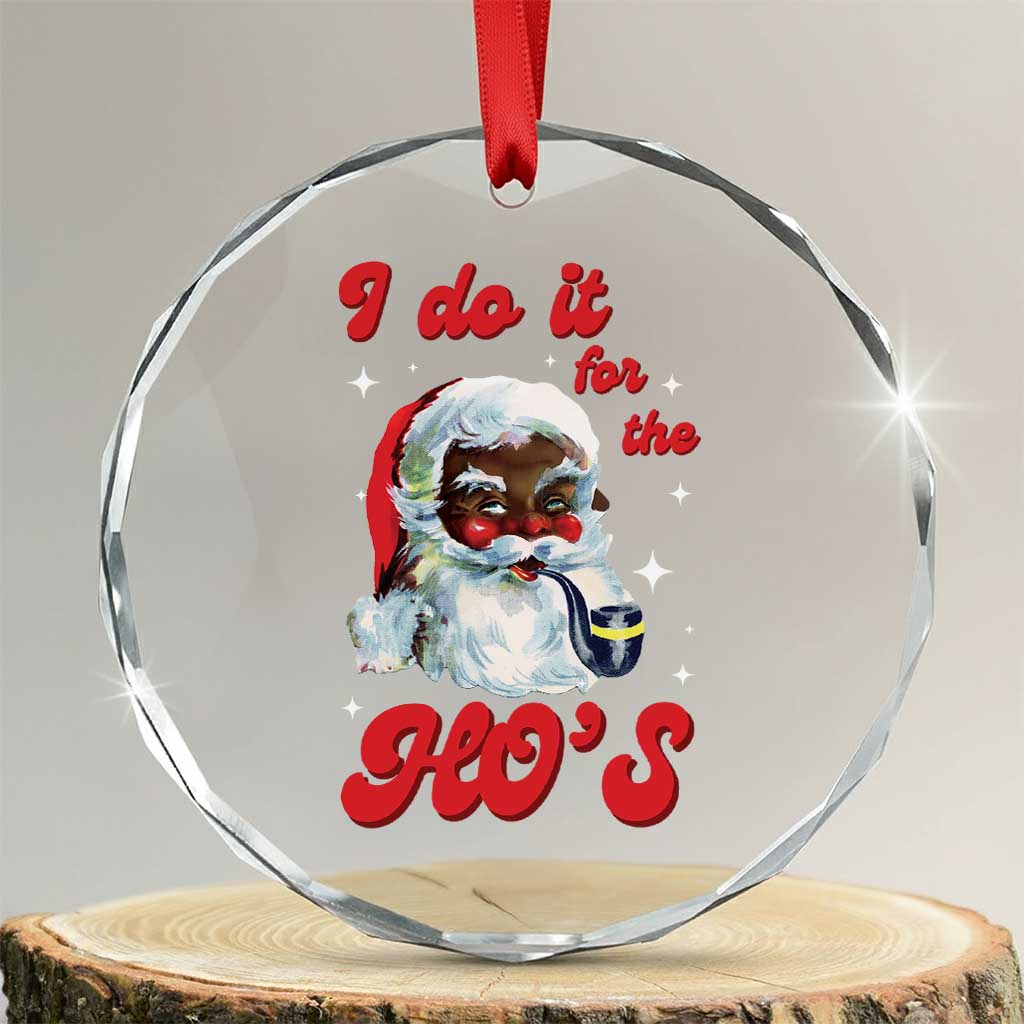Funny I Do It For The Ho's Crystal Glass Ornament Xmas Naughty Santa TS11 Transparent Glass 3'' Circle Print Your Wear