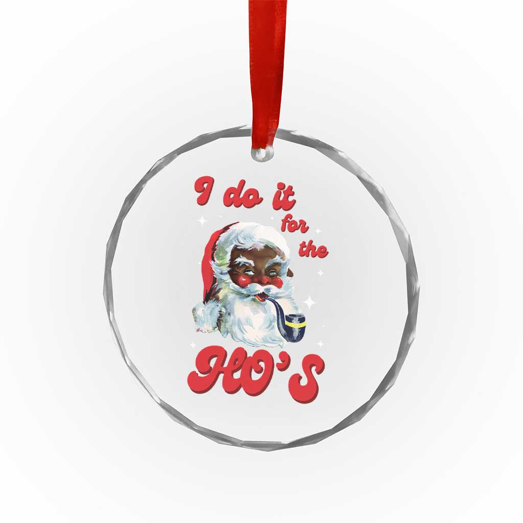 Funny I Do It For The Ho's Crystal Glass Ornament Xmas Naughty Santa TS11 Print Your Wear
