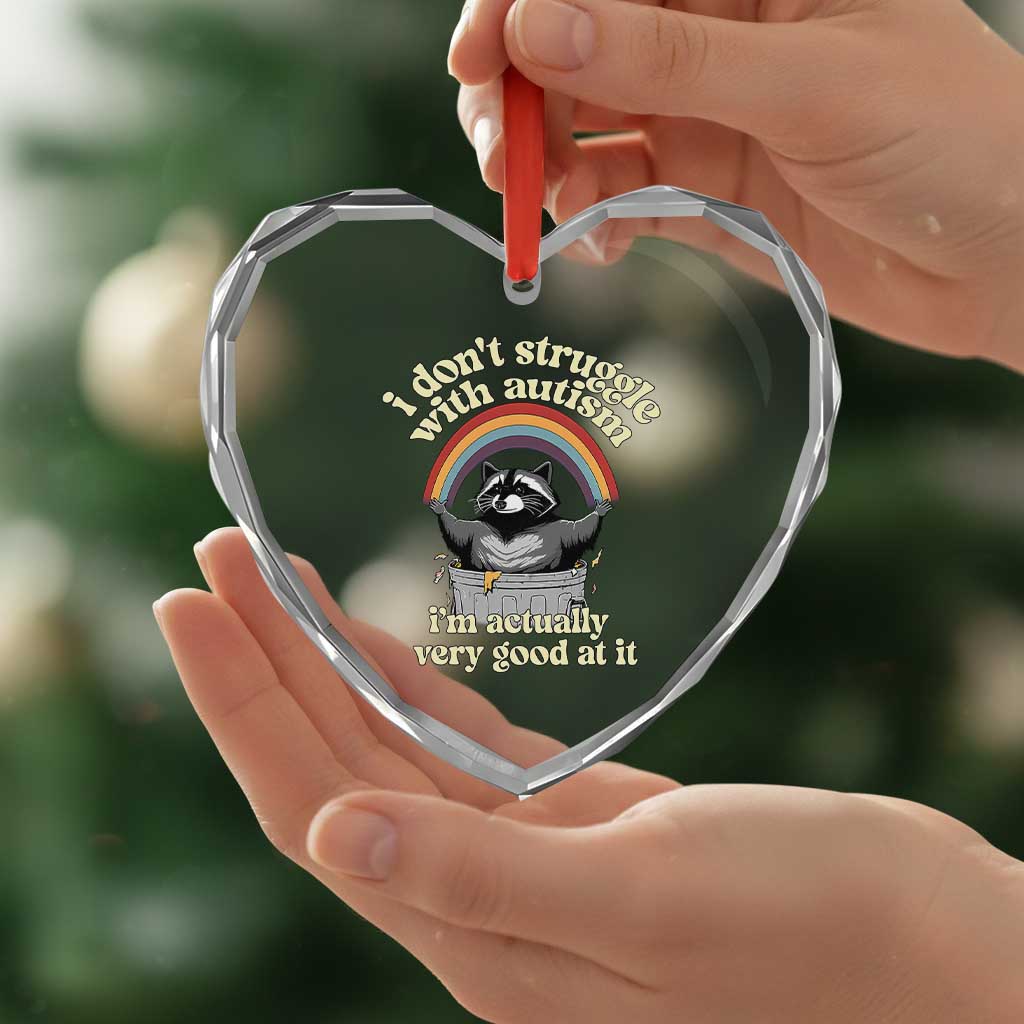 Funny I Don't Struggle With Autism I'm Actually Very Good At It Heart Crystal Glass Ornament Autistic Racoon TS11 Print Your Wear