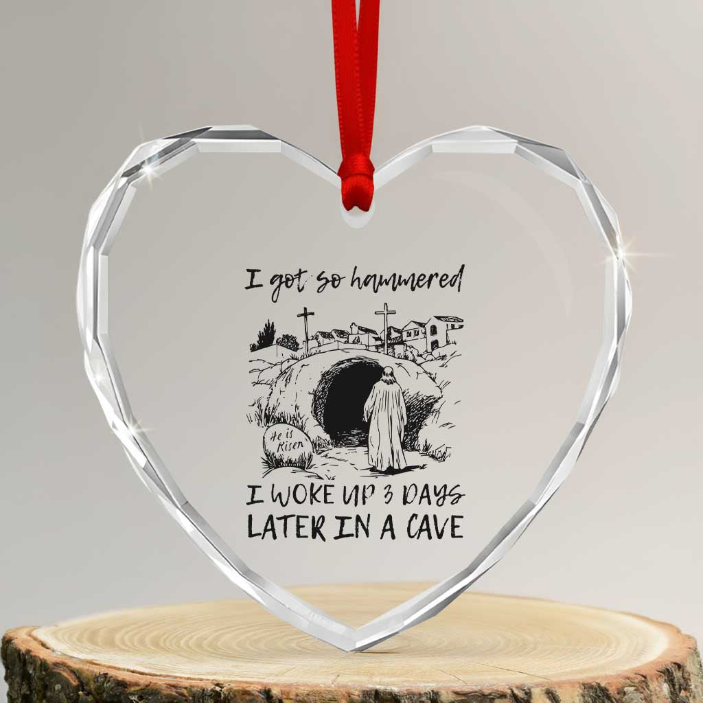Funny I Got So Hammered I Woke Up 3 Days Later In A Cave Heart Crystal Glass Ornament Christian Easter Day Religious TS11 Transparent Glass 3'' Heart Print Your Wear
