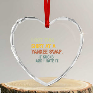 Funny I Got This Shirt At A Yankee Swap It Sucks And I Hate It Heart Crystal Glass Ornament Christmas Gift Exchange TS11 Transparent Glass 3'' Heart Print Your Wear