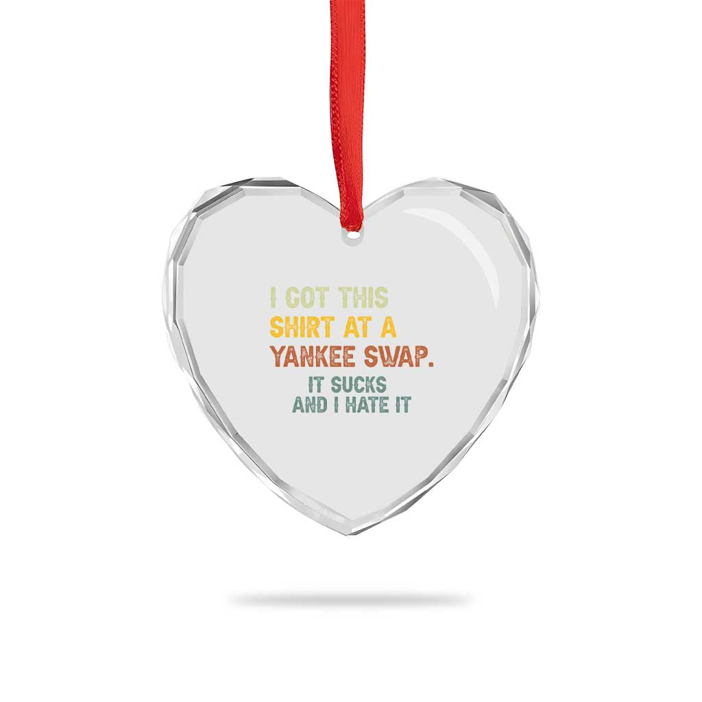 Funny I Got This Shirt At A Yankee Swap It Sucks And I Hate It Heart Crystal Glass Ornament Christmas Gift Exchange TS11 Print Your Wear