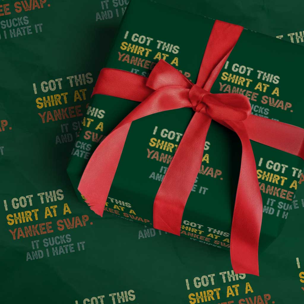Funny I Got This Shirt At A Yankee Swap It Sucks And I Hate It Wrapping Paper Roll Christmas Gift Exchange TS11 Green Print Your Wear