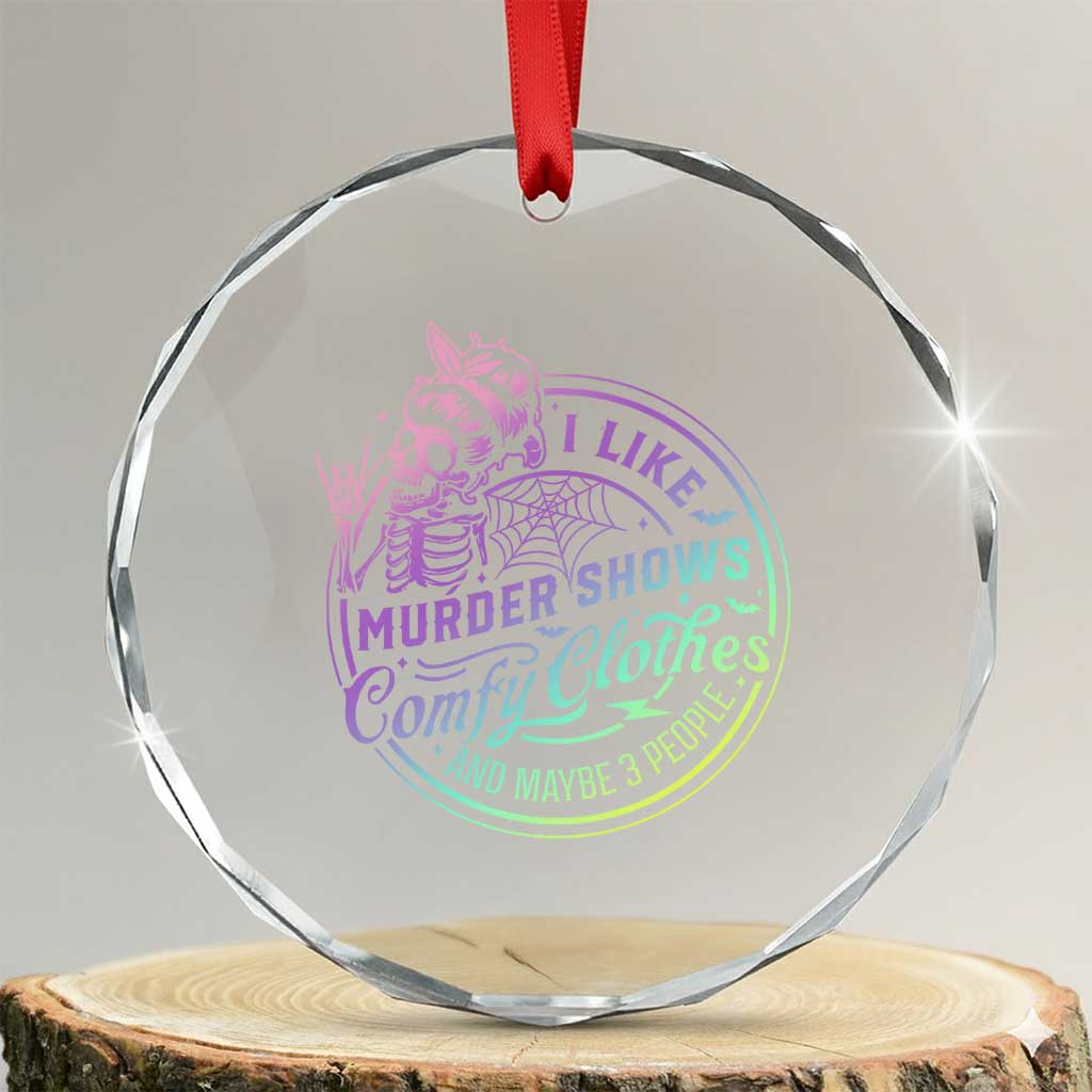 Funny I Like Murder Shows Comfy Clothes And Maybe 3 People Crystal Glass Ornament Crime Show Lover TS11 Transparent Glass 3'' Circle Print Your Wear