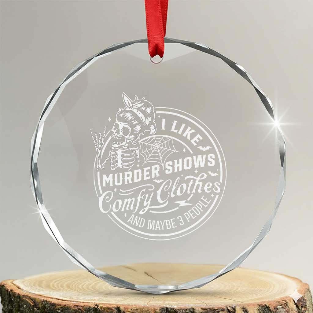Funny I Like Murder Shows Comfy Clothes And Maybe 3 People Crystal Glass Ornament Halloween Crime Show Lover TS11 Transparent Glass 3'' Circle Print Your Wear