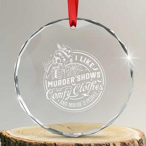 Funny I Like Murder Shows Comfy Clothes And Maybe 3 People Crystal Glass Ornament Halloween Crime Show Lover TS11 Transparent Glass 3'' Circle Print Your Wear