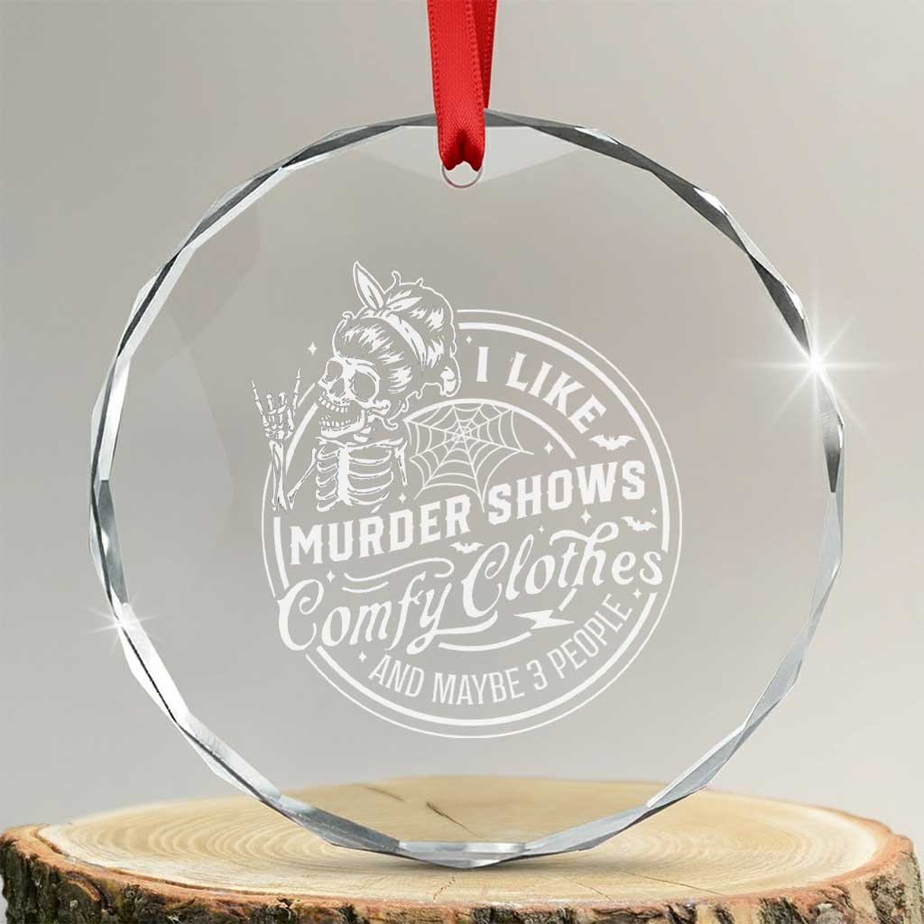 Funny I Like Murder Shows Comfy Clothes And Maybe 3 People Crystal Glass Ornament Halloween Crime Show Lover TS11 Transparent Glass 3'' Circle Print Your Wear