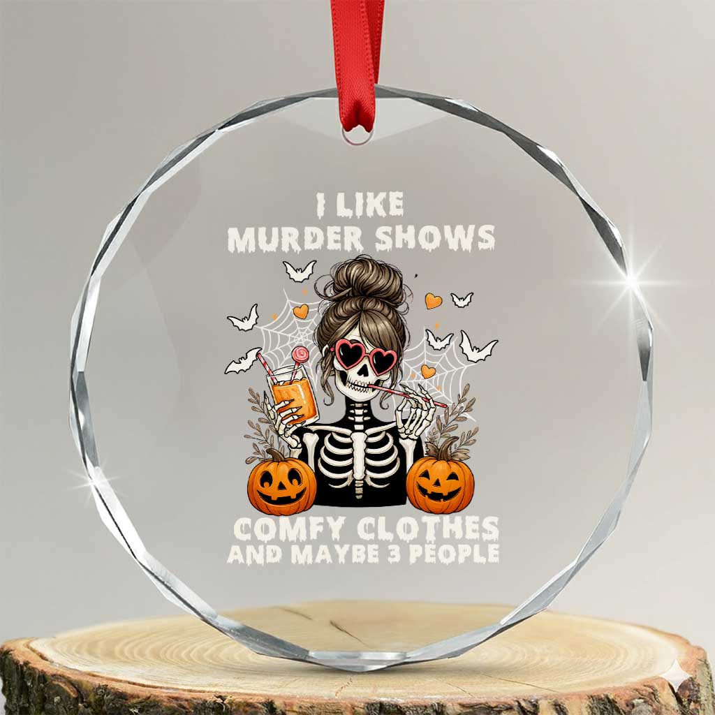 Funny I Like Murder Shows Comfy Clothes And Maybe 3 People Crystal Glass Ornament Halloween Skeleton TS11 Transparent Glass 3'' Circle Print Your Wear