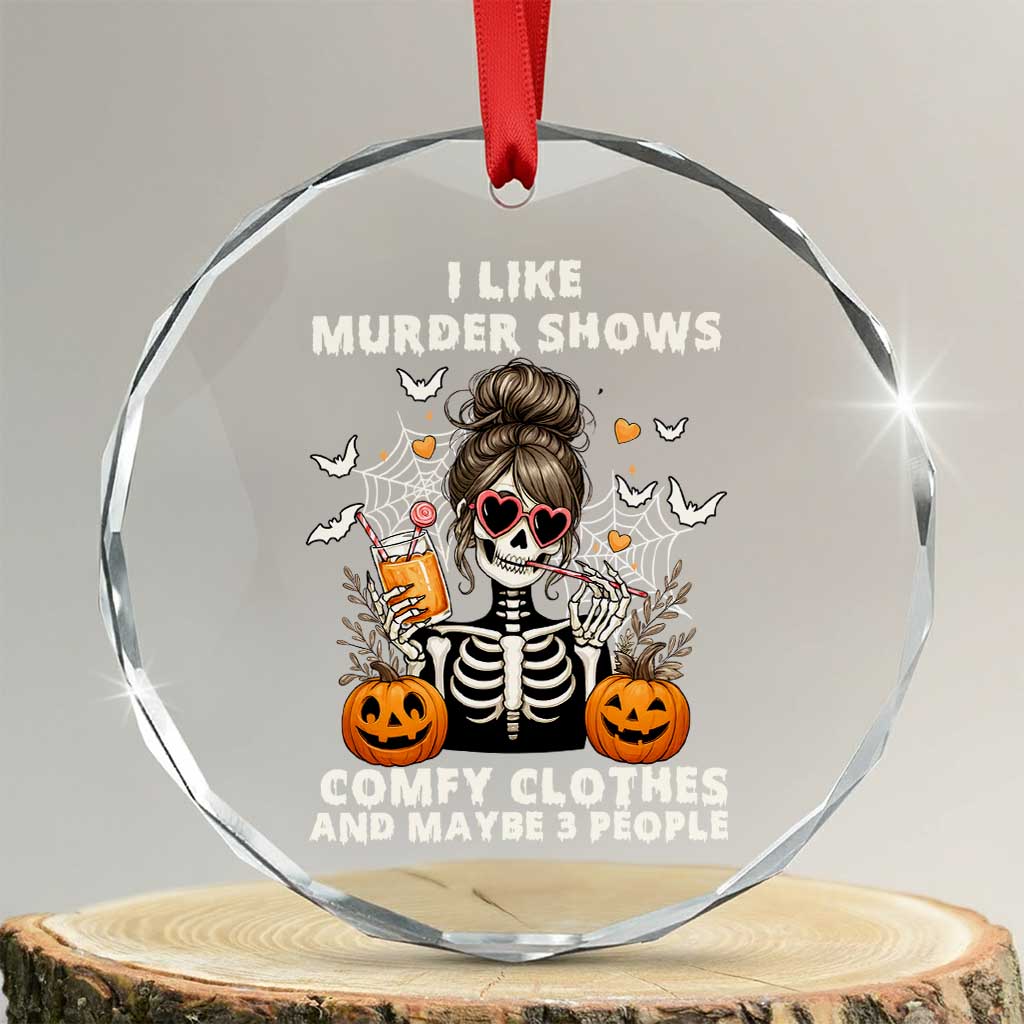 Funny I Like Murder Shows Comfy Clothes And Maybe 3 People Crystal Glass Ornament Halloween Skeleton TS11 Transparent Glass 3'' Circle Print Your Wear