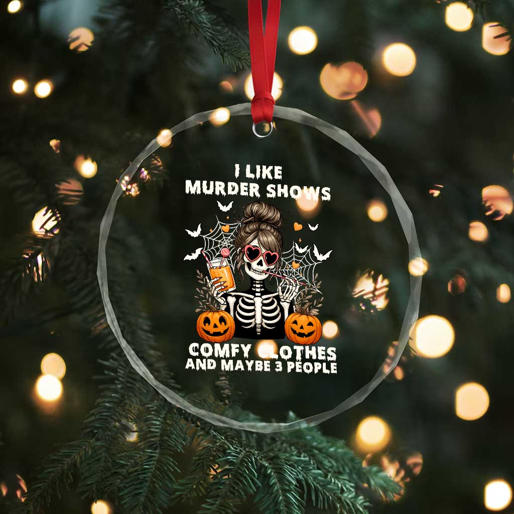 Funny I Like Murder Shows Comfy Clothes And Maybe 3 People Crystal Glass Ornament Halloween Skeleton TS11 Print Your Wear