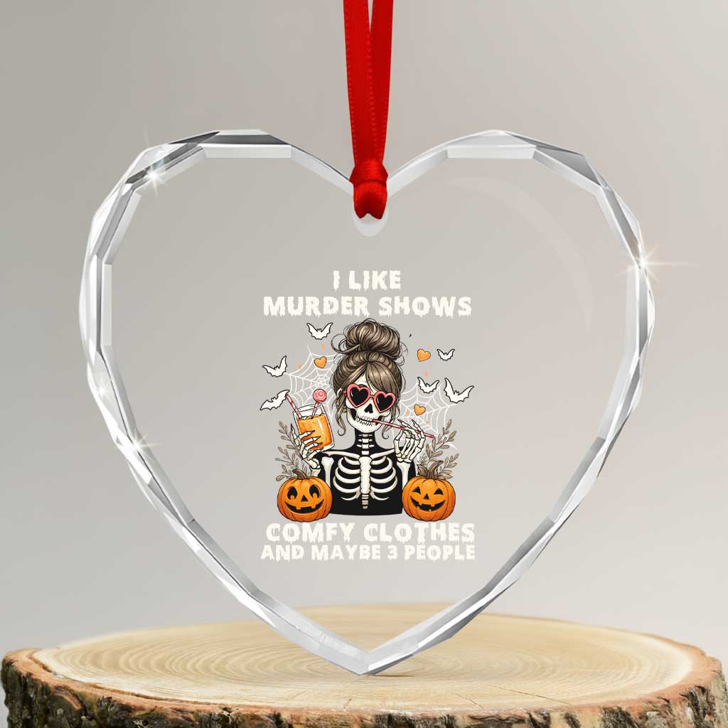 Funny I Like Murder Shows Comfy Clothes And Maybe 3 People Heart Crystal Glass Ornament Halloween Skeleton TS11 Transparent Glass 3'' Heart Print Your Wear