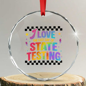 Funny I Love The Last Day Of State Testing Crystal Glass Ornament Retro Rainbow Test Day Celebration Teacher Student TS02 Transparent Glass 3'' Circle Print Your Wear