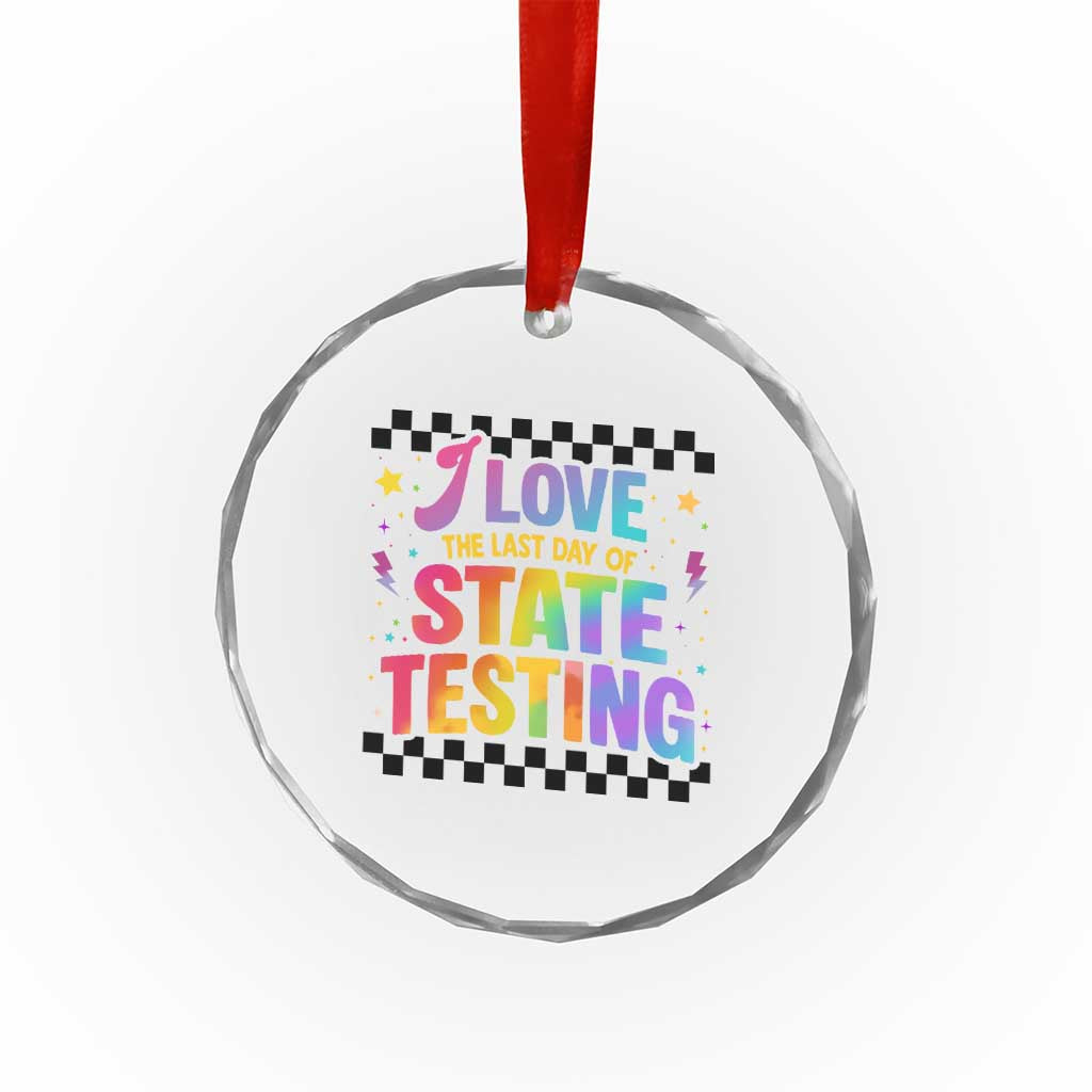 Funny I Love The Last Day Of State Testing Crystal Glass Ornament Retro Rainbow Test Day Celebration Teacher Student TS02 Print Your Wear