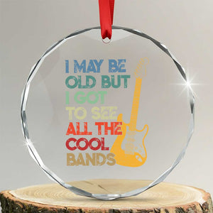 Funny I May Be Old But I Got To See All The Cool Bands Crystal Glass Ornament TS11 Transparent Glass 3'' Circle Print Your Wear