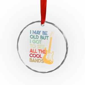 Funny I May Be Old But I Got To See All The Cool Bands Crystal Glass Ornament TS11 Print Your Wear