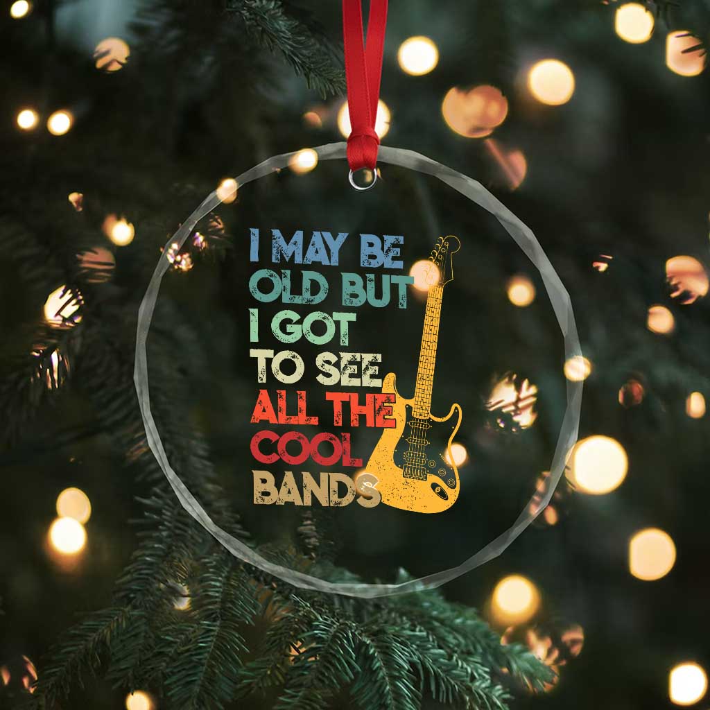 Funny I May Be Old But I Got To See All The Cool Bands Crystal Glass Ornament TS11 Print Your Wear