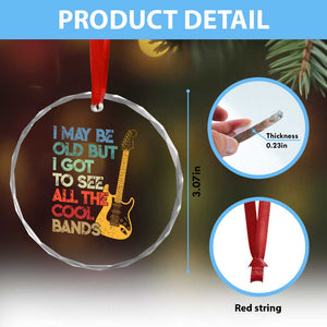 Funny I May Be Old But I Got To See All The Cool Bands Crystal Glass Ornament TS11 Print Your Wear