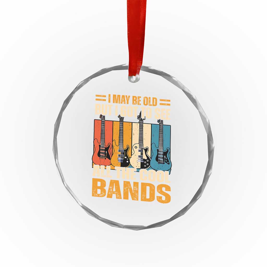 Funny I May Be Old But I Got To See All The Cool Bands Crystal Glass Ornament Guitar TS11 Print Your Wear