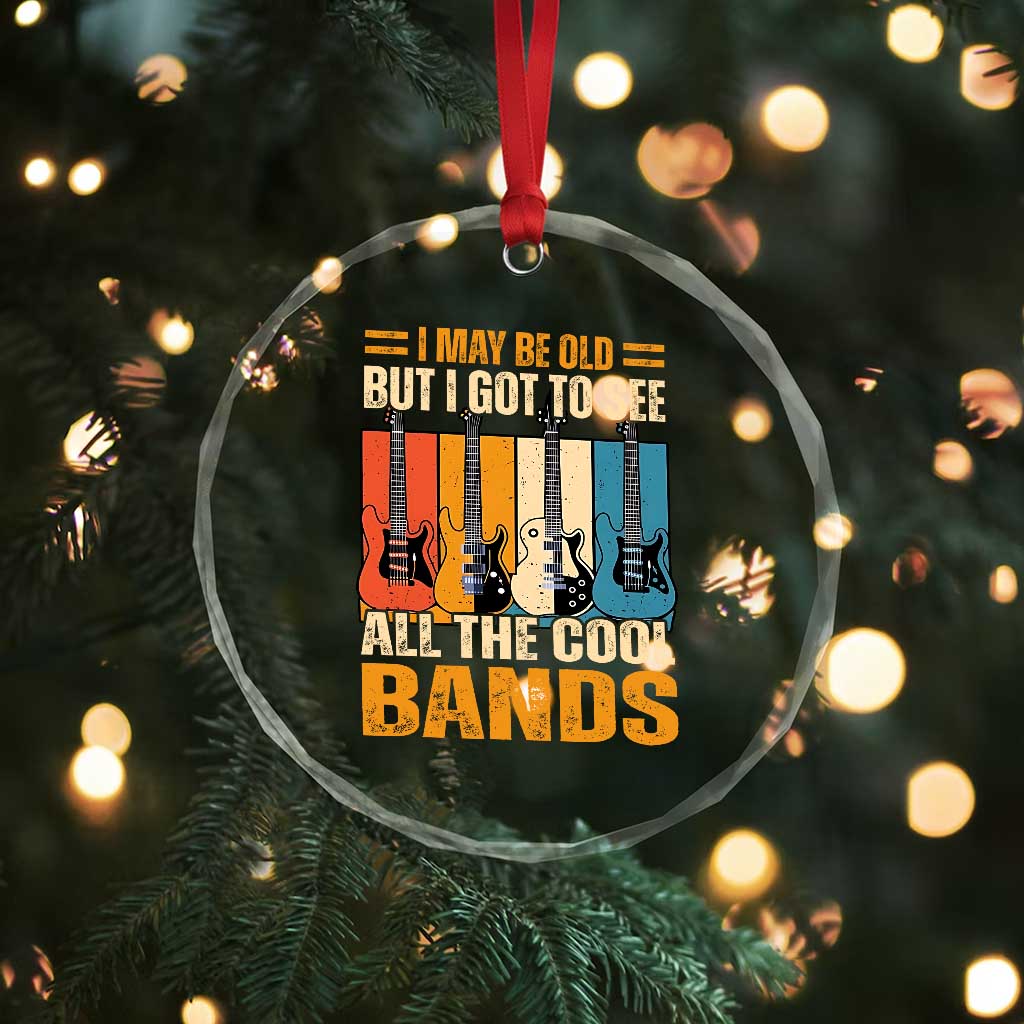 Funny I May Be Old But I Got To See All The Cool Bands Crystal Glass Ornament Guitar TS11 Print Your Wear
