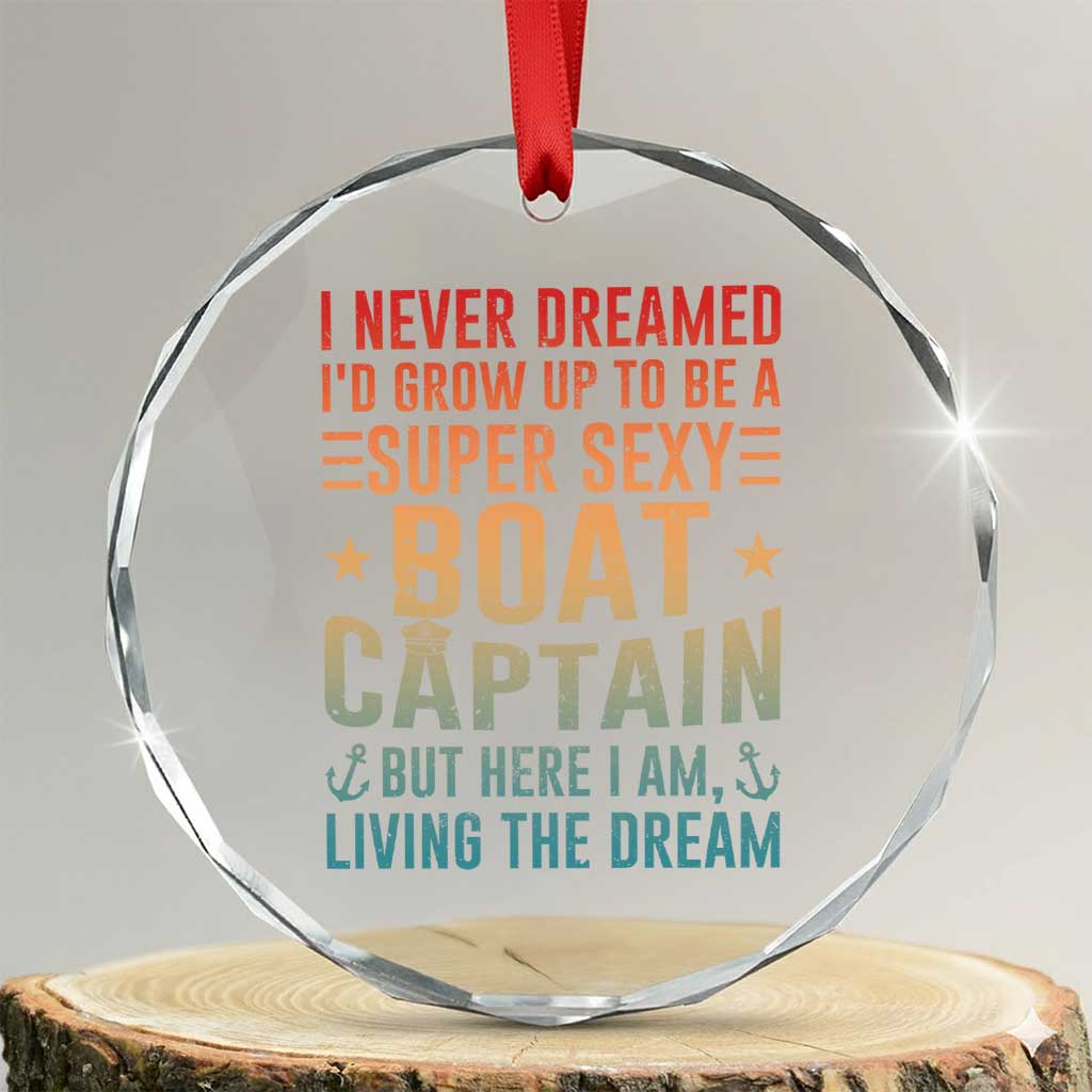 Funny I Never Dreamed Id Grow Up To Be A Sexy Boat Captain Crystal Glass Ornament Pontoon Boat Captain TS11 Transparent Glass 3'' Circle Print Your Wear