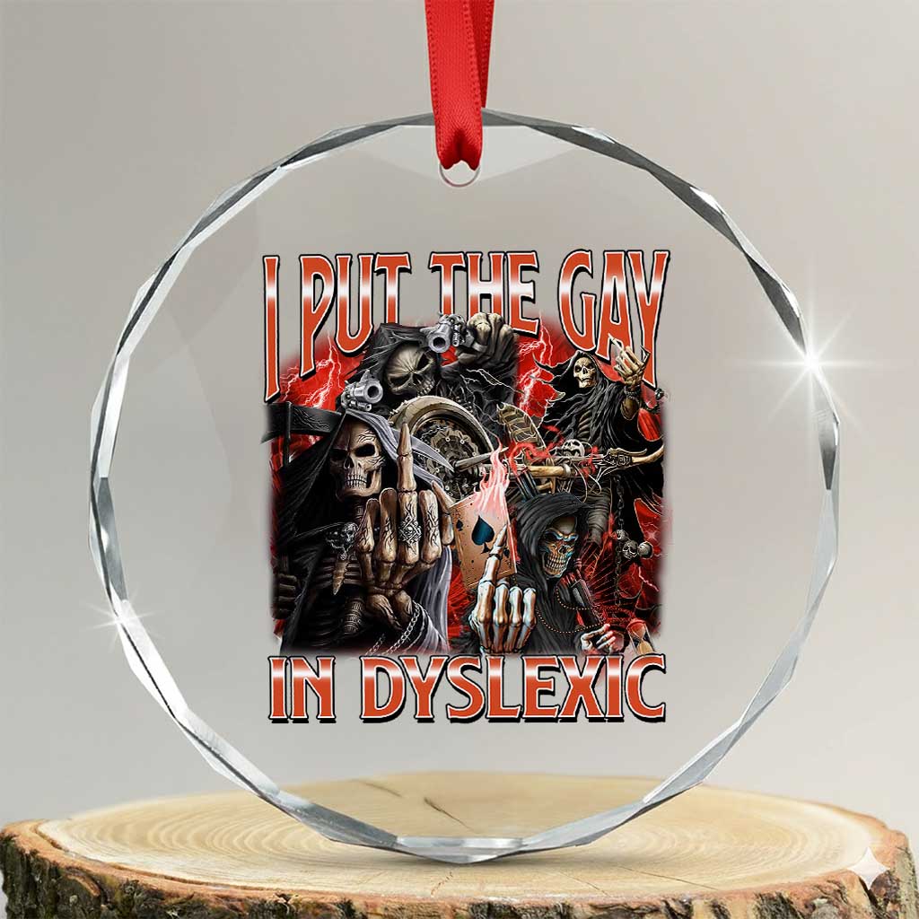 Funny I Put The Gay In Dyslexic Crystal Glass Ornament Hard Skeleton Meme Bootleg TS11 Transparent Glass 3'' Circle Print Your Wear