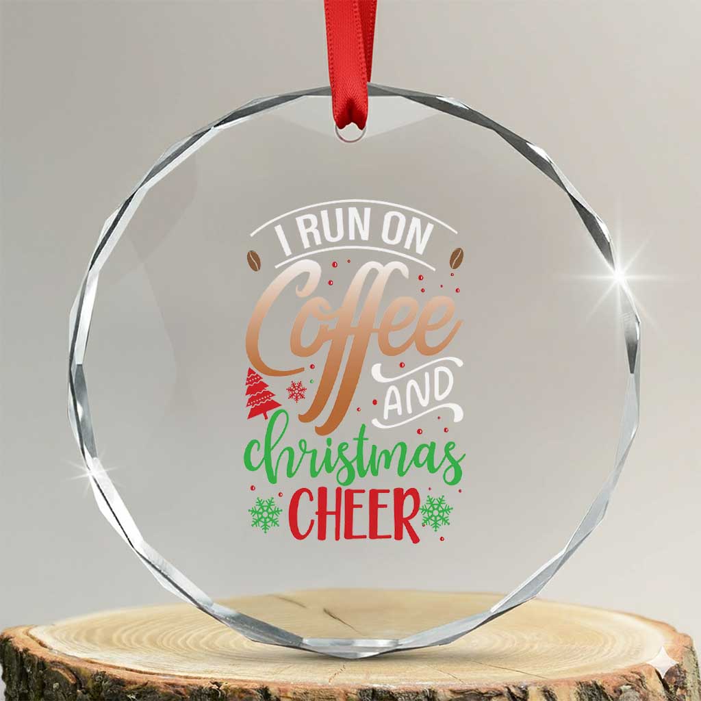 Funny I Run On Coffee And Xmas Cheer Crystal Glass Ornament TS09 Transparent Glass 3'' Circle Print Your Wear