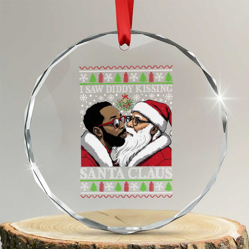 Funny I Saw Diddy Kissing Santa Claus Xmas Mistletoe Crystal Glass Ornament TS11 Transparent Glass 3'' Circle Print Your Wear