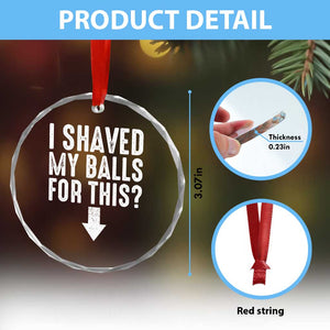 Funny I Shaved My Balls For This Crystal Glass Ornament Hilarious Sarcastic Adult Humor TS11 Print Your Wear