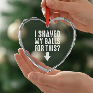 Funny I Shaved My Balls For This Heart Crystal Glass Ornament Hilarious Sarcastic Adult Humor TS11 Print Your Wear