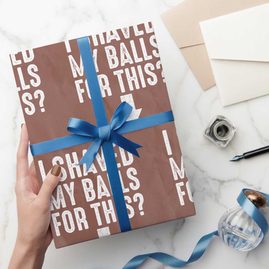 Funny I Shaved My Balls For This Wrapping Paper Roll Hilarious Sarcastic Adult Humor TS11 Mocha Print Your Wear
