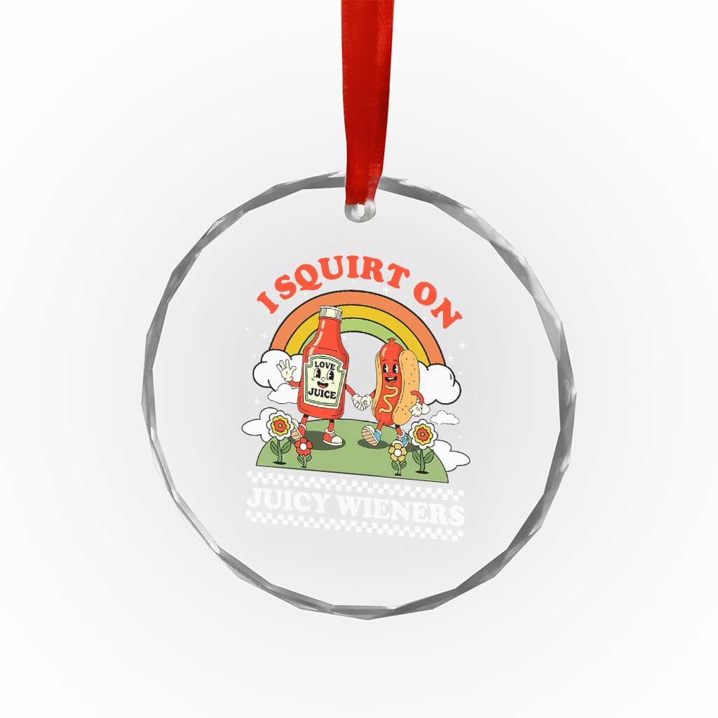 Funny I Squirt On Juicy Wieners Crystal Glass Ornament Adult Humor Dirty Gag Hot Dog Joke TS11 Print Your Wear