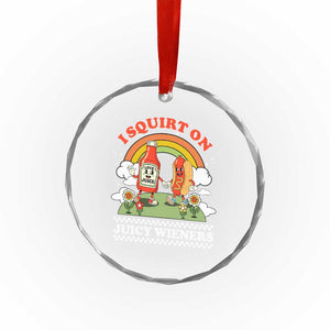 Funny I Squirt On Juicy Wieners Crystal Glass Ornament Adult Humor Dirty Gag Hot Dog Joke TS11 Print Your Wear