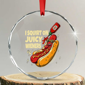 Funny I Squirt On Juicy Wieners Crystal Glass Ornament Inappropriate Dirty Adult Humor Hot Dog Joke TS11 Transparent Glass 3'' Circle Print Your Wear