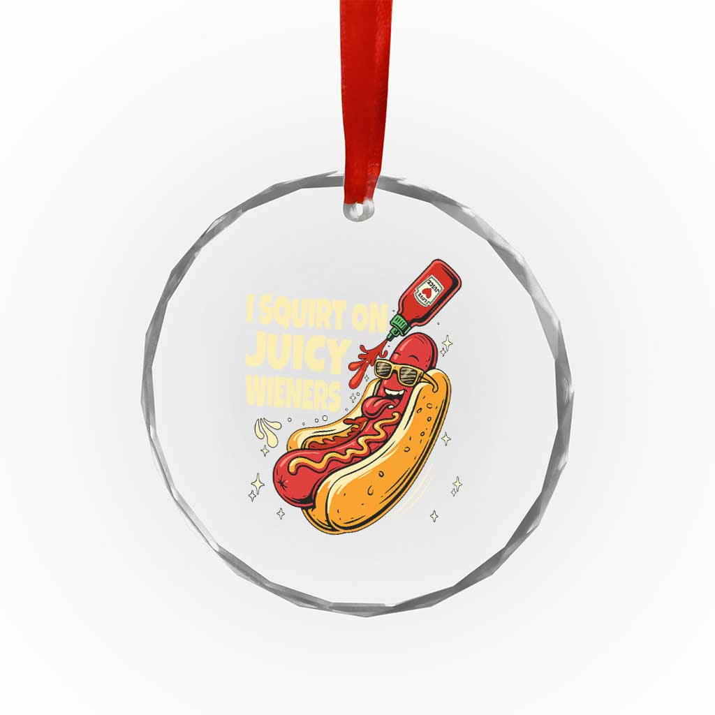 Funny I Squirt On Juicy Wieners Crystal Glass Ornament Inappropriate Dirty Adult Humor Hot Dog Joke TS11 Print Your Wear