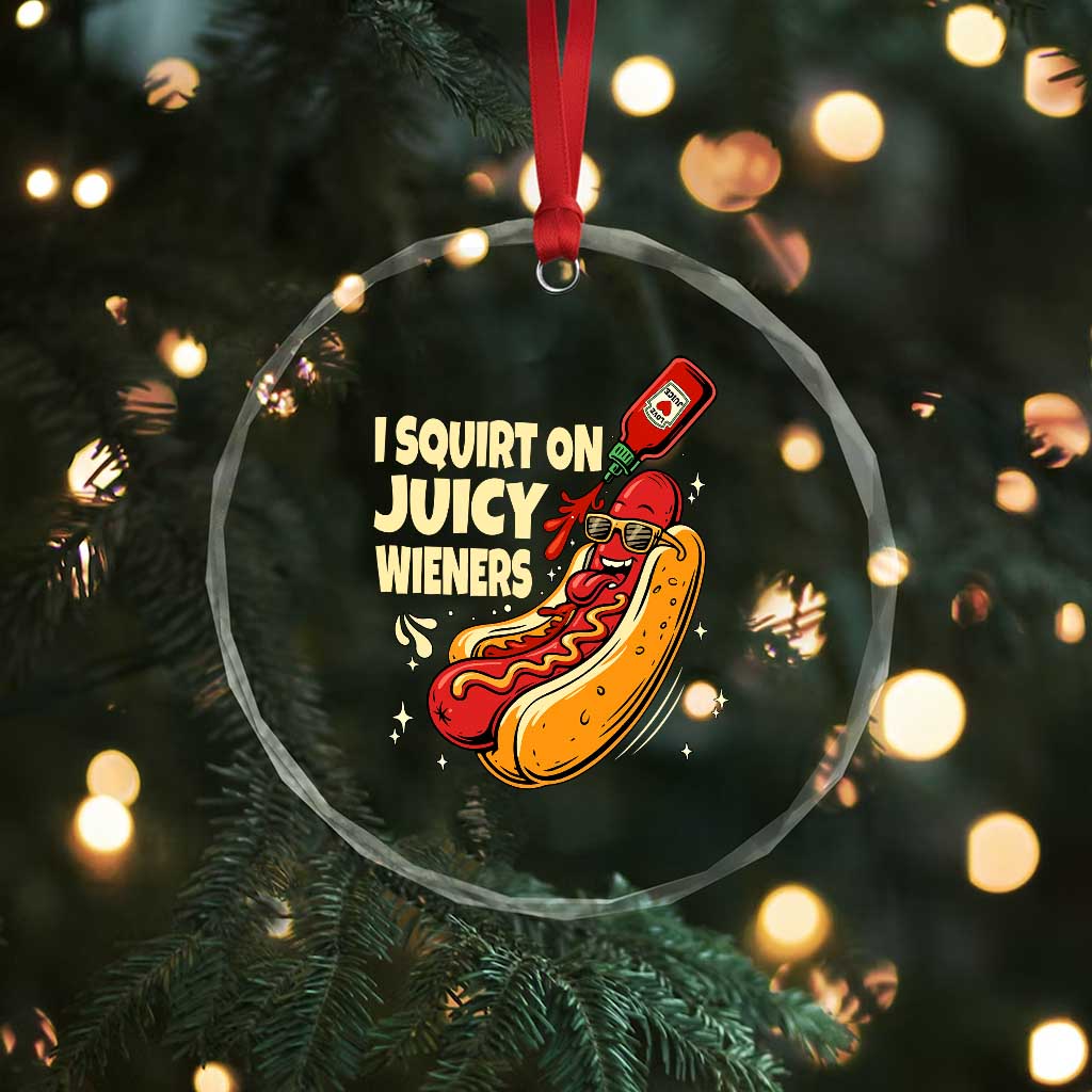 Funny I Squirt On Juicy Wieners Crystal Glass Ornament Inappropriate Dirty Adult Humor Hot Dog Joke TS11 Print Your Wear