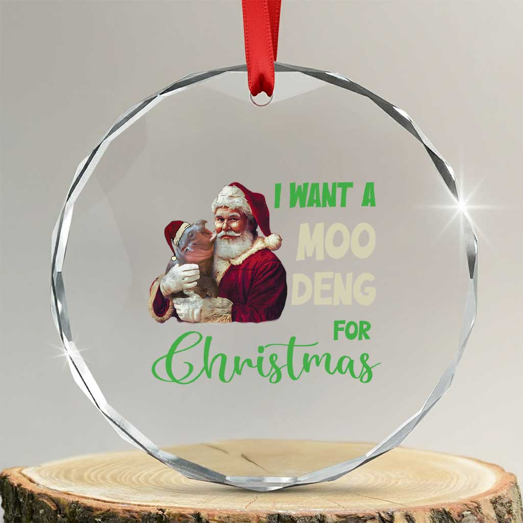 Funny I Want A Moo Deng For Xmas Crystal Glass Ornament TS09 Transparent Glass 3'' Circle Print Your Wear