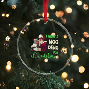 Funny I Want A Moo Deng For Xmas Crystal Glass Ornament TS09 Print Your Wear