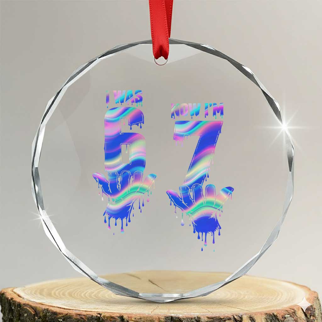 Funny I Was 6 Now I Am 7 Crystal Glass Ornament Iridescent Effect Printed Kids Birthday TS12 Transparent Glass 3'' Circle Print Your Wear