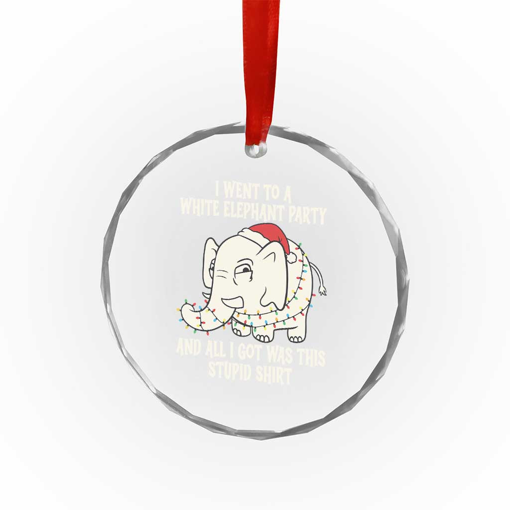 Funny I Went To A White Elephant Party And All I Got Was This Stupid Crystal Glass Ornament TS11 Print Your Wear