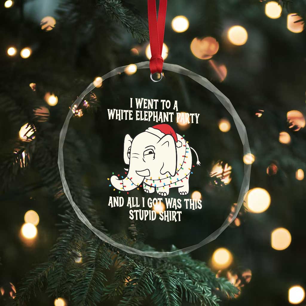 Funny I Went To A White Elephant Party And All I Got Was This Stupid Crystal Glass Ornament TS11 Print Your Wear