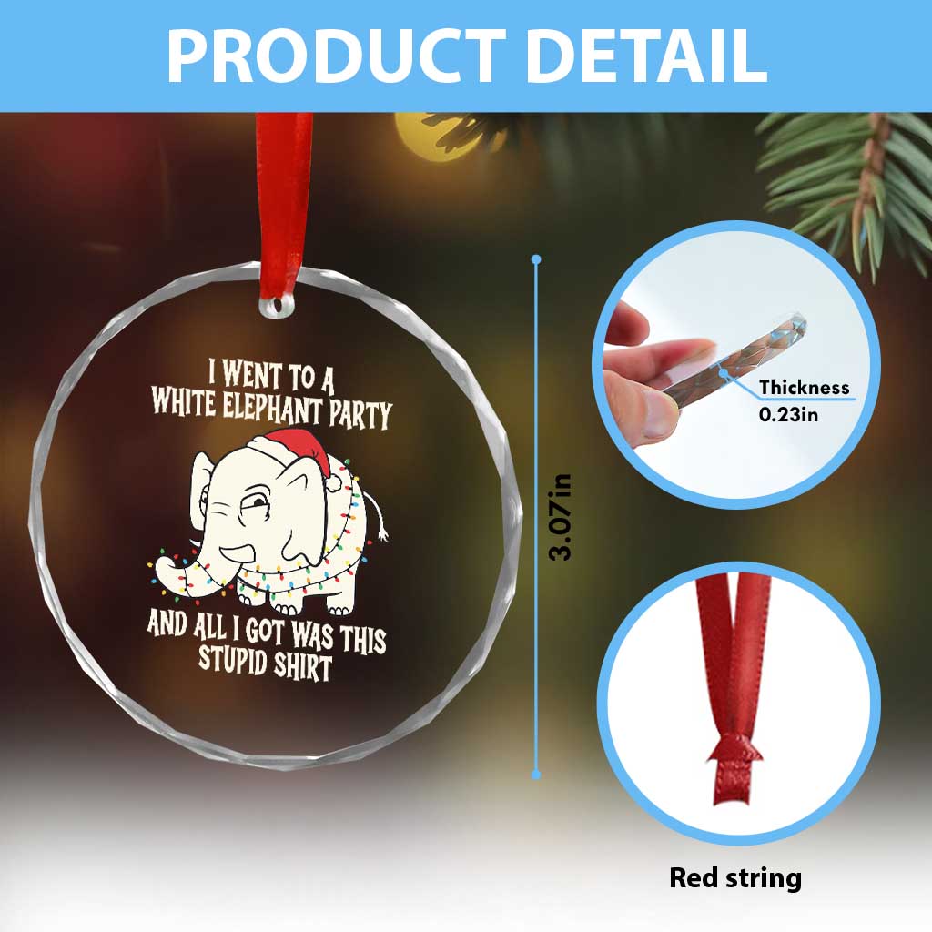 Funny I Went To A White Elephant Party And All I Got Was This Stupid Crystal Glass Ornament TS11 Print Your Wear