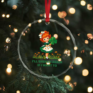 Funny I Will Shenan Again If I Want To Crystal Glass Ornament Cute Aesthetic Irish Girl Shamrock St Patricks Day Humor TS02 Print Your Wear