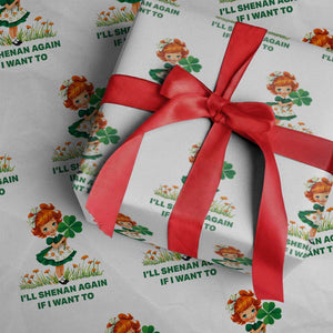 Funny I Will Shenan Again If I Want To Wrapping Paper Roll Cute Aesthetic Irish Girl Shamrock St Patricks Day Humor TS02 White Print Your Wear