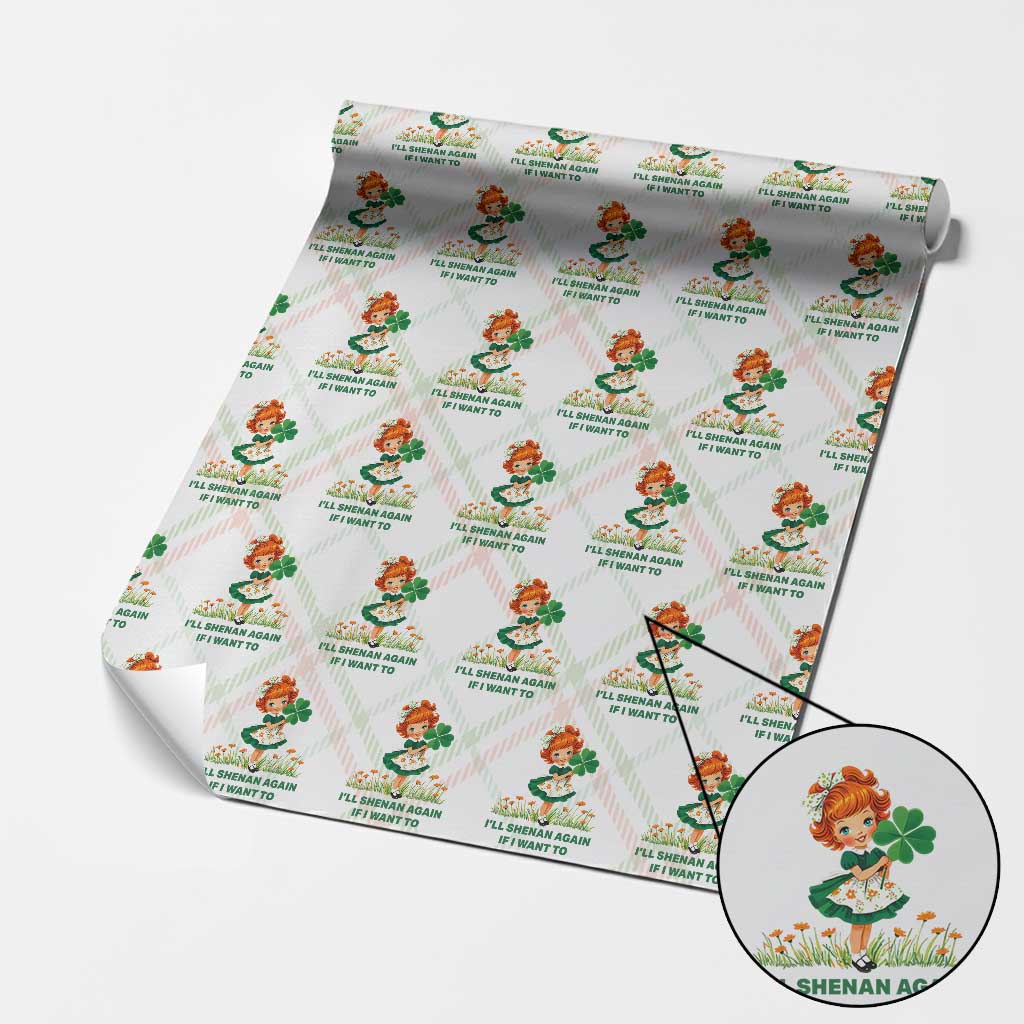 Funny I Will Shenan Again If I Want To Wrapping Paper Roll Cute Aesthetic Irish Girl Shamrock St Patricks Day Humor TS02 Christmas Plaid Print Your Wear