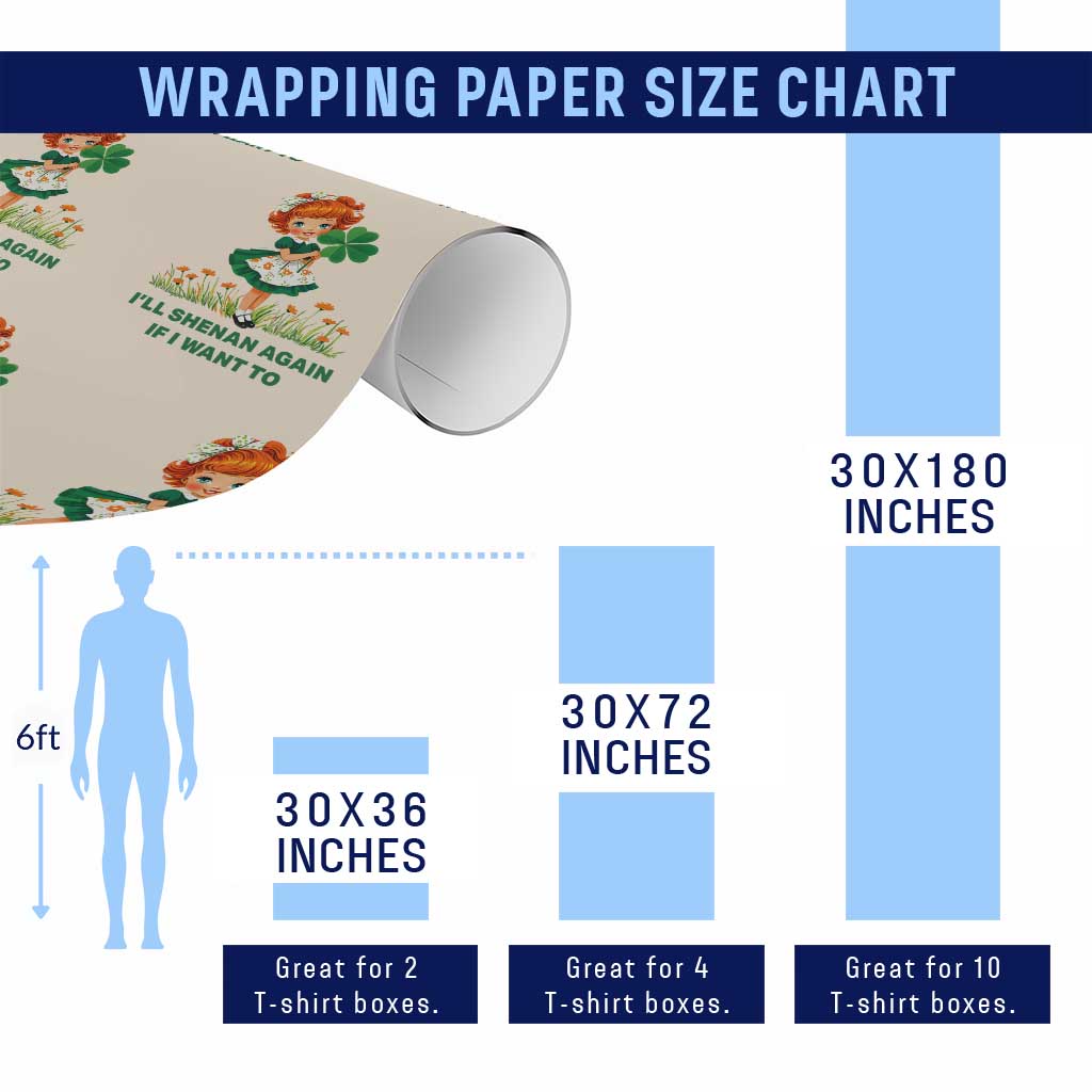 Funny I Will Shenan Again If I Want To Wrapping Paper Roll Cute Aesthetic Irish Girl Shamrock St Patricks Day Humor TS02 Print Your Wear