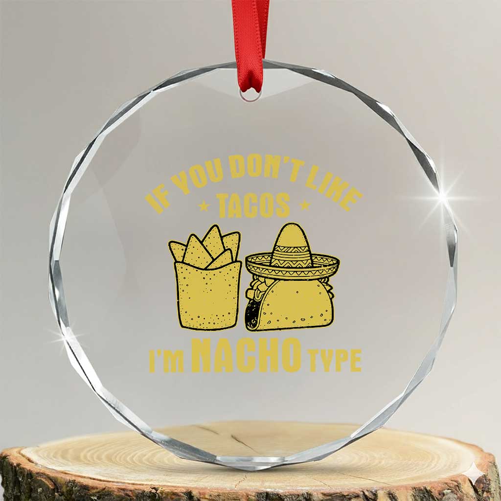Funny If You Dont Like Tacos I'm Nacho Type Crystal Glass Ornament Mexican Food TS11 Transparent Glass 3'' Circle Print Your Wear