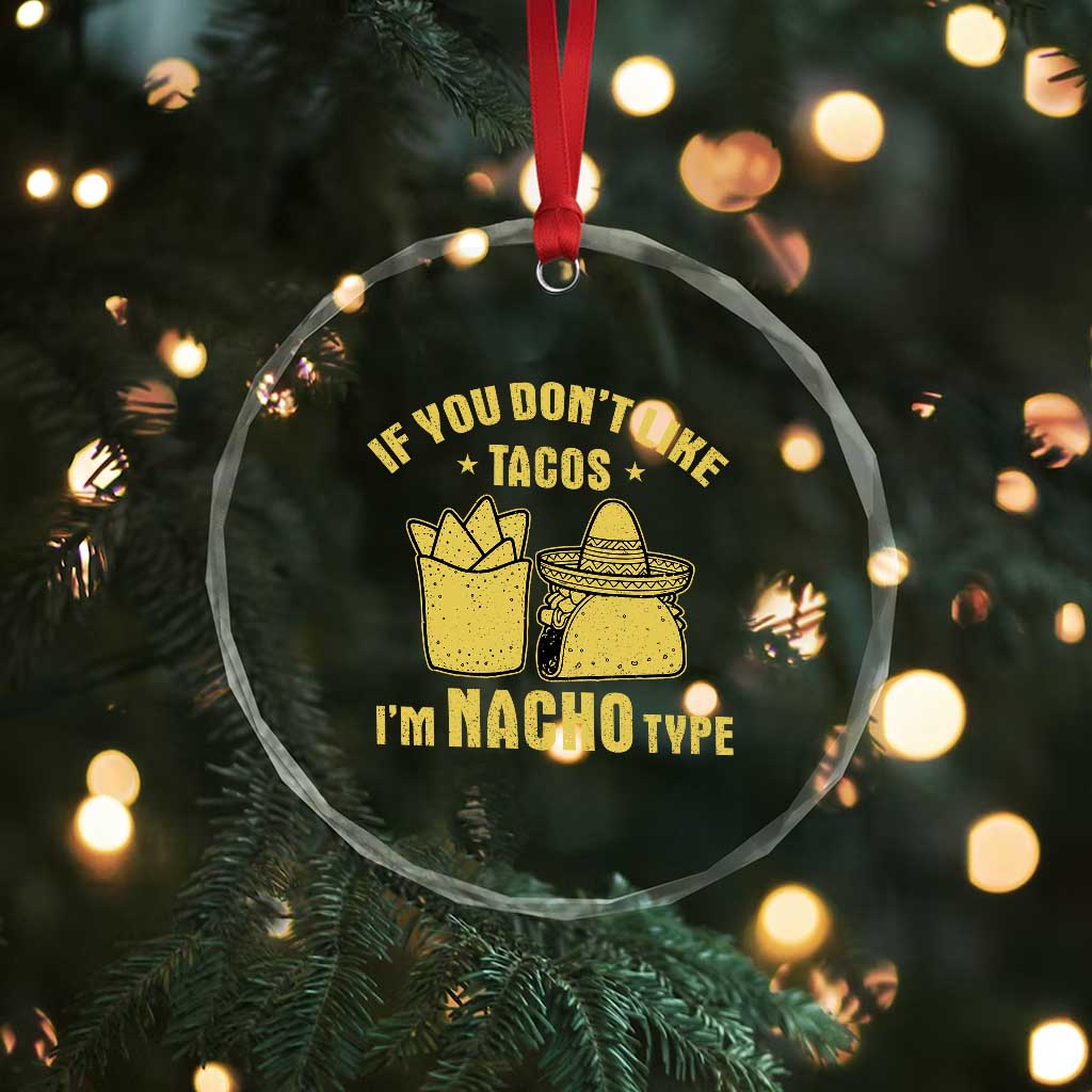 Funny If You Dont Like Tacos I'm Nacho Type Crystal Glass Ornament Mexican Food TS11 Print Your Wear